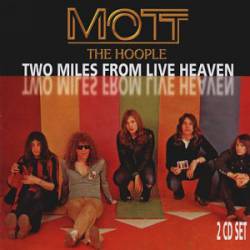 Mott : Two Miles from Live Heaven